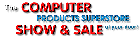 The COMPUTER Products SUPERSTORE Show and Sale at your door